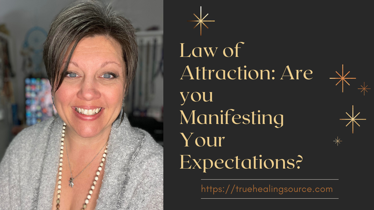 How to Use the Law of Attraction: Are You Manifesting Your Expectations or Your Desires by True Healing Source