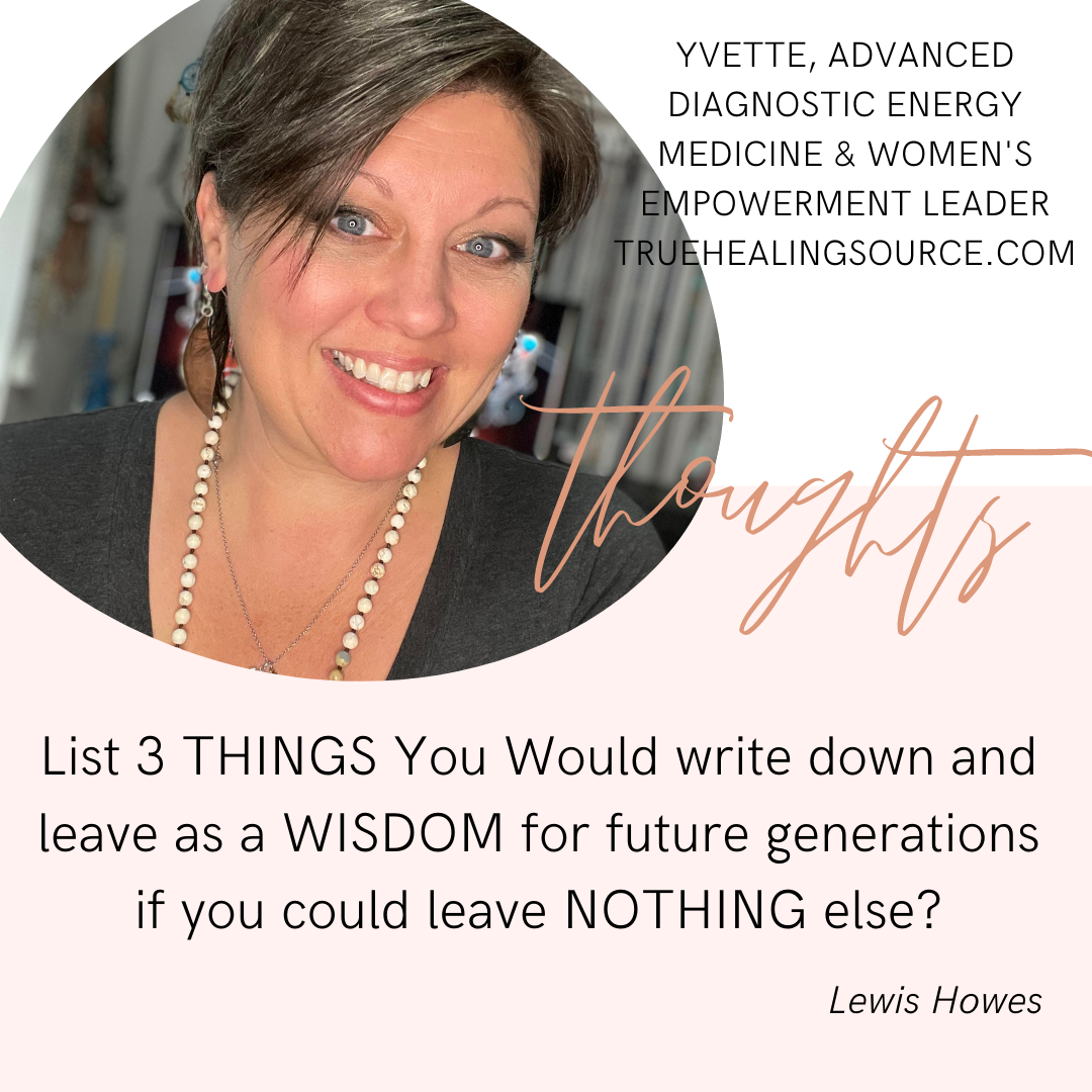 What Wisdom Would You Leave for Future Generations – Thought of the Day